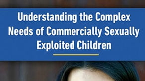 Responding To the Complex Issues of Commercial Sexual Exploitation of Children in Child Welfare