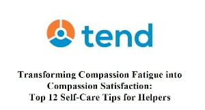 Transforming Compassion Fatigue into Compassion Satisfaction: Top 12 Self-Care Tips for Helpers