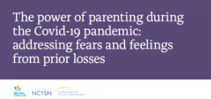 The Power of Parenting During the COVID-19 Pandemic: Addressing Fears and Feelings from Prior Losses