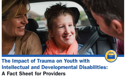 The Impact of Trauma on Youth with Intellectual and Developmental Disabilities: A Fact Sheet for Providers