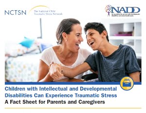 Children with Intellectual and Developmental Disabilities Can Experience Traumatic Stress: A Fact Sheet for Parents and Caregivers