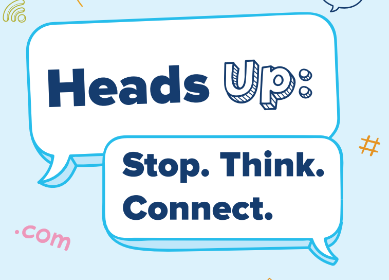 Heads up: Stop. Think. Connect.